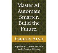 Master AI. Automate Smarter. Build the Future.: AI-powered content creation and eBook publishing