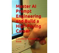 Master AI Prompt Engineering and Build a High-Paying Career: Everything You Need To Know