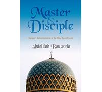 Master and Disciple:: Morocco's Authoritarianism or the Other Face of Islam