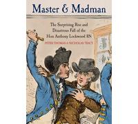 Master and Madman: The Surprising Rise and Disastrous Fall of the Hon Anthony Lockwood RN