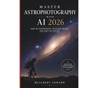 MASTER ASTROPHOTOGRAPHY WITH AI 2026: Deep Sky Photography, Telescope Imaging and Night Sky Editing