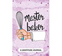 master baker - A Gratitude Journal: Beautiful Gratitude Journal for experienced baking professionals, Christmas cake baking crew, and cookie-baking Christmas squad Gift