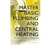Master Basic Plumbing And Central Heating: Teach Yourself