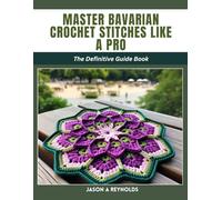 Master Bavarian Crochet Stitches like a Pro: The Definitive Guide Book