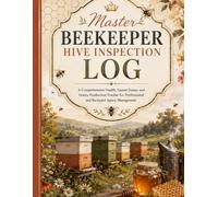 Master Beekeeper Hive Inspection Log: A Comprehensive Health, Queen Status, and Honey Production Tracker for Professional and Backyard Apiary Management