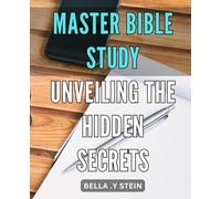 Master Bible Study: Unveiling the Hidden Secrets: Unlock the Mysteries of Scripture with Masterful Bible Study Techniques