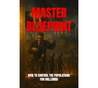 MASTER BLUEPRINT: HOW TO CONTROL THE POPULATIONS FOR MILLENNIA