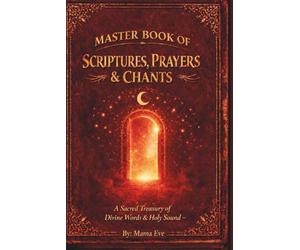 Master Book of Scriptures, Prayers & Chants: A Sacred Treasury of Healing, Protection, Peace & Power