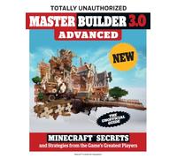 Master Builder 3.0 Advanced: Minecraft®™ Secrets and Strategies from the Game's Greatest Players