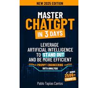 MASTER CHATGPT IN 3 DAYS: Leverage Artificial Intelligence to Stand Out and be More Efficient