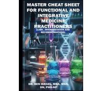 Master Cheat Sheet for Functional and Integrative Medicine Practitioners: Labs, Interpretation, Analysis & Interventions