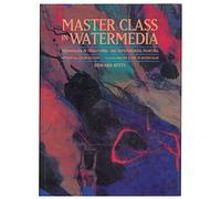 Master Class in Water Media: Techniques in Traditional and Experimental Painting