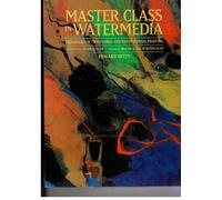 Master Class in Water Media: Techniques in Traditional and Experimental Painting