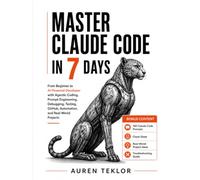 MASTER CLAUDE CODE IN 7 DAYS: From Beginner to AI-Powered Developer with Agentic Coding, Prompt Engineering, Debugging, Testing, GitHub, Automation, and Real-World Projects