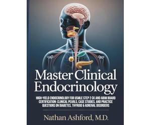 MASTER CLINICAL ENDOCRINOLOGY: High-Yield Endocrinology for USMLE Step 2 CK and ABIM Board Certification: Clinical Pearls, Case Studies, and Practice ... Disorders (Clinical Mastery Series 2026)