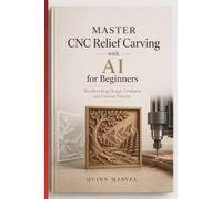 MASTER CNC Relief Carving with AI for Beginners: Woodworking Design, Toolpaths and Custom Projects
