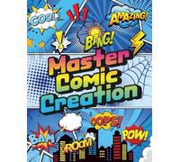 Master Comic Creation: 100 Unique Comic Page Layouts for Artists, Storytellers, and Graphic Novel Creators of All Ages and Skill Levels