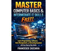 Master computers basic & intermediate It skills fast: learn programming , software, date menagement , and networking essential with easy step by step