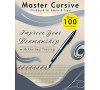 Master Cursive Workbook for Adults & Teens: Over 100 Practice: Improve Your Penmanship with Guided Tracing (The Mastery Series: Learning Made Simple)