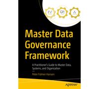Master Data Governance Framework : A Practitioner's Guide to Master Data, Systems, and Organization