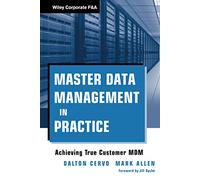 Master Data Management in Practice: Achieving True Customer MDM: 559 (Wiley Corporate F&A)
