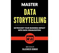 Master Data Storytelling: Skyrocket Your Business Impact with Data Visualization