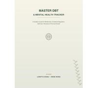 Master DBT & Mental Health Tracker: A Guided Dialectical Behavior Therapy (DBT) Workbook & Daily Journal for Teens and Adults to Build Mindfulness, ... Coping Skills, Self-Care & Personal Growth