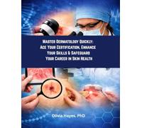 Master Dermatology Quickly: Ace Your Certification, Enhance Your Skills & Safeguard Your Career in Skin Health: "Essential Resource for Busy Practitioners, Students, and Non-Experts