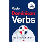 Master Dominican Verbs: Learn 150 Essential Verbs Through Real Dominican Moments (Speak Like a Latino™ Verb Master)