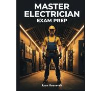 MASTER ELECTRICIAN EXAM PREP: Complete Exam Review With Practice Questions, Answers and Detailed Explanations