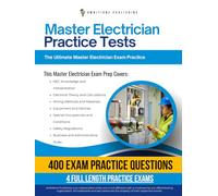 Master Electrician Practice Tests: 4 Full-Length Practice Tests, 400 Exam-Style Questions, Clear Answer Explanations, and Proven Strategies to Pass the Master Electrician Exam on Your First Attempt