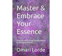 Master & Embrace Your Essence: A Journey of Truth and Transformation As Within So Without
