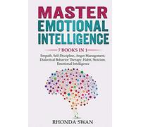 Master Emotional Intelligence - 7 Books in 1: Empath, Self-Discipline, Anger Management, Dialectical Behavior Therapy, Habit, Stoicism, Emotional Intelligence