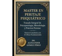 MASTER EN PERITAJE PSIQUIÁTRICO: Tratado Integral de Psicopatología, Metodología y Práctica Forense (Una mirada desde la Psiquiatria Forense)