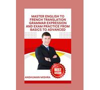 Master English to French Translation Grammar Expression & Exam Practice from Basics to Advanced (Language Book)