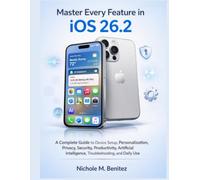 Master Every Feature in iOS 26.2: A Complete Guide to Device Setup, Personalization, Privacy, Security, Productivity, Artificial Intelligence, ... and Daily Use (The Tech Fundamentals Series)