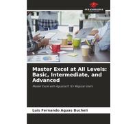 Master Excel at All Levels: Basic, Intermediate, and Advanced: Master Excel with Aguazsoft: for Regular Users