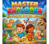 Master Explorer - The Ultimate Kids' Activity Book - Volume 1 Ages 6-12: 500+ General Activities, Puzzles, Math,Code-cracking, Science, Dinosaurs Facts & Detective Activities for Kids