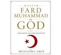 Master Fard Muhammad Is God: Debunking The Ford Deception