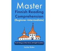 Master Finnish Reading Comprehension (Beginner-Intermediate): Finnish Dialogues & Short Stories with English Translations (Learn Finnish with English)