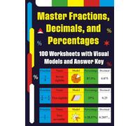 Master Fractions, Decimals, and Percentages: 100 Worksheets with Visual Models and Answer Key