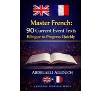 Master French Naturally: 90 Bilingual Current-Event Texts for Rapid Progress
