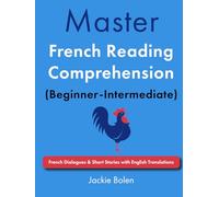 Master French Reading Comprehension (Beginner-Intermediate): French Dialogues & Short Stories with English Translations (Learn French Through English)