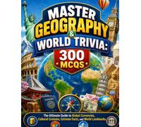 Master Geography & World Trivia: 300 MCQs: The Ultimate Guide to Global Currencies, Cultural Customs, Extreme Facts, and World Landmarks
