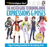 Master Guide to Drawing Anime: Expression & Poses, The: Figure Drawing Essentials for the Aspiring Artist