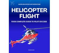 Master Helicopter Flight Instructions : Your Complete Guide to Pilot Success