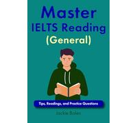 Master IELTS Reading (General): Tips, Readings, and Practice Questions (Exam English: Reading)