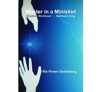Master in a Miniskirt: Practical Workbook for Spiritual Living