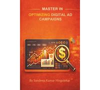 Master in Optimizing Digital Ad Campaigns: A Complete Universal Guide for Ad Operations & Digital Marketing Professionals