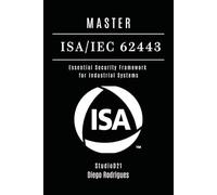 MASTER ISA/IEC 62443: Essential Security Framework for Industrial Systems: 9 (KALI LINUX & Frameworks USA)